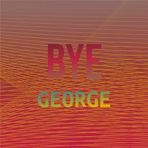 Bye George