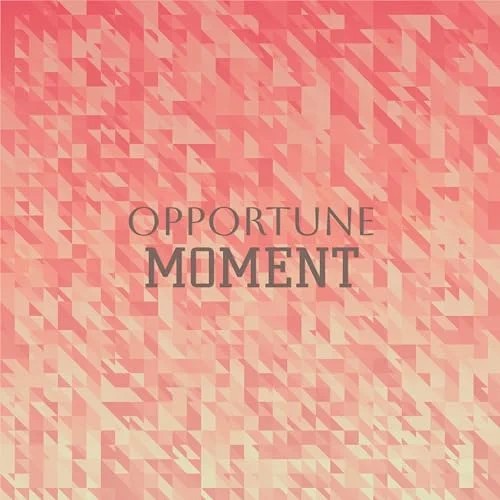Opportune Moment